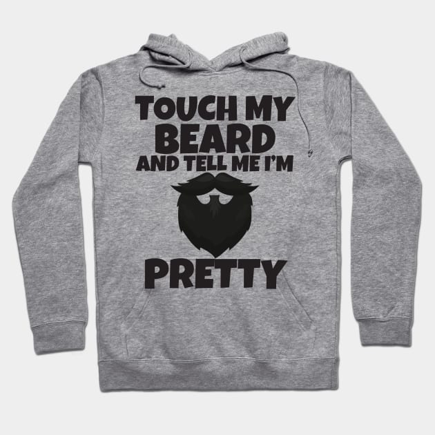 Touch My Beard And Tell Me I'm Pretty Hoodie by Work Memes